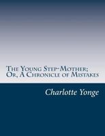 The Young Stepmother, or, A Chronicle of Mistakes 1514659492 Book Cover