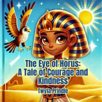The Eye of Horus: A Tale of Courage and Kindness B0FXNQDKVP Book Cover