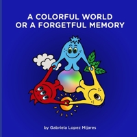 A Colorful World or a Forgetful Memory 1329087453 Book Cover