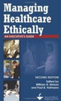 Managing Healthcare Ethically: An Executive's Guide 1567933440 Book Cover