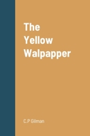 The Yellow Walpapper 1458329410 Book Cover