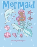 Mermaid Activity Book Age 3: Cute Nautical Themed Color, Dot to Dot, and Word Search Puzzles Provide Hours of Fun For Creative Young Children 1695411153 Book Cover