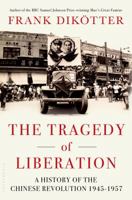 The Tragedy of Liberation: A History of the Chinese Revolution 1945-1957 1408886359 Book Cover