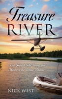 Treasure River: Lost Spanish Gold, Greed, and Murder in the Florida Wilderness 1977290167 Book Cover
