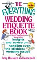 The Everything Wedding Etiquette Book: Insights and Advice on Handling Even the Stickiest Wedding Issues (Everything Series) 1580624545 Book Cover