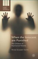 When the Innocent Are Punished: The Children of Imprisoned Parents 1137414286 Book Cover