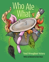 Who Ate What: Food throughout history B08LS547MN Book Cover