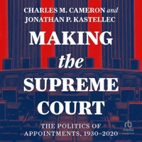 Making the Supreme Court: The Politics of Appointments, 1930-2020 B0CW5JXW8Q Book Cover