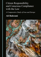Citizen Responsibility and Conscious Compliance with the Law: A Comparative Study of Iran and Europe 1036474887 Book Cover