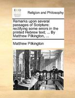 Remarks Upon Several Passages of Scripture: Rectifying Some Errors in the Hebrew Text; Pointing out Several Mistakes in the Versions... 1015128157 Book Cover