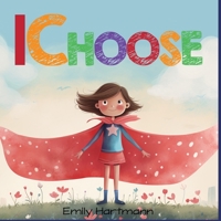 I Choose: Social Emotional Skills For Children, Feelings Book For Kids Ages 3 to 5 (Social Emotional Books) B0CKJDTMPL Book Cover