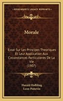 Morale: Essai les principes théoriques et leur application aux circonstances particulières de la vie 0341208671 Book Cover