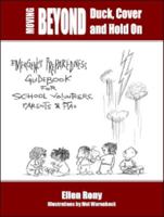 Moving Beyond Duck, Cover and Hold On: Emergency Preparedness Guidebook for School Volunteers, Parents and PTAs 0615753698 Book Cover