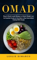 Omad: Easy & Quick Leads Recipes to Attain Weight Loss (An Essential Guide to One Meal a Day Intermittent Fasting With Simpl 1998901424 Book Cover