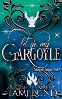 Let Go My Gargoyle (Taming the Dragon) B0GY26JW6N Book Cover