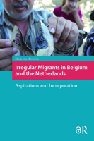 Irregular Migrants in Belgium and the Netherlands: Aspirations and Incorporation 9089646434 Book Cover