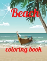 Beach coloring book: An Adult Coloring Book Featuring Fun and Relaxing Beach Vacation Scenes, Peaceful Ocean Landscapes and Beautiful Summer Designs Paperback B08RBH37Y8 Book Cover