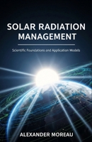 Solar Radiation Management: Scientific Foundations and Application Models B0FSCVM35X Book Cover