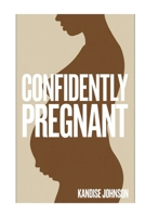Confidently Pregnant: Evidence-Based Insights for Expectant Mothers: Evidence-Based Insights for Expectant Mothers B0DS2BMT58 Book Cover