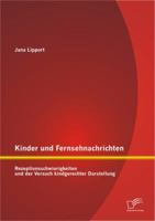 Kinder und Fernsehnachrichten: Rezeptionsschwierigkeiten und der Versuch kindgerechter Darstellung 3656294054 Book Cover