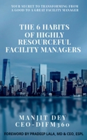 The 6 Habits of Highly Resourceful Facility Managers 1639742298 Book Cover