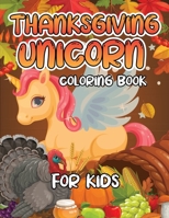 Thanksgiving Unicorn Coloring Book for Kids: A Magical Thanksgiving Unicorn Coloring Activity Book For Girls And Anyone Who Loves Unicorns! A Holding ... from Tree a Collection of Fun and Easy B08NF1LXBJ Book Cover