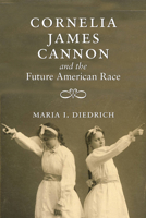 Cornelia James Cannon and the Future American Race 1558498419 Book Cover