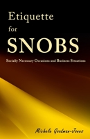 Etiquette for SNOBS: Socially Necessary Occasions and Business Situations B084QM5D73 Book Cover