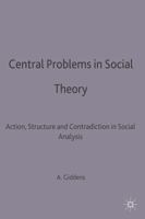 Central Problems in Social Theory: Action, Structure and Contradiction in Social Analysis 0333272935 Book Cover