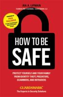How To Be Safe: Protect Yourself and Your Family From Identity Theft, Predators, Scammers and Intruders 1621451402 Book Cover