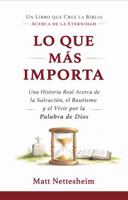 Lo Que Más Importa: Una Historia Real Acerca de la Salvación, el Bautismo y el Vivir por la Palabra de Dios (Spanish Edition) 1972287753 Book Cover