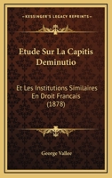 Etude Sur La Capitis Deminutio: Et Les Institutions Similaires En Droit Francais (1878) 1166713814 Book Cover
