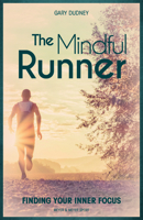 The Mindful Runner: Finding Your Inner Focus 1782551530 Book Cover