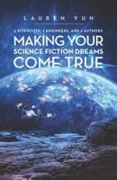 5 Scientists, 7 Engineers, and 2 Authors Making Your Science Fiction Dreams Come True 1641371927 Book Cover
