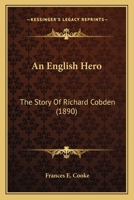 An English Hero, the Story of Richard Cobden 1165306522 Book Cover