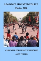 LONDON'S MOUNTED POLICE 1960 TO 2000 1326990535 Book Cover