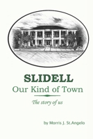 Slidell, Our Kind of Town: The Story of Us B08SG4W8G2 Book Cover