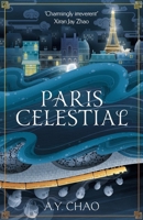 Paris Celestial: The Stunning Sequel to #1 Sunday Times Bestseller Shanghai Immortal 1399717464 Book Cover