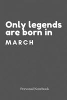 Birthday Lined Notebook / Journal / Diary Gift: 6*9 120 pages Lined journal: Only legends are born in March 1660296153 Book Cover