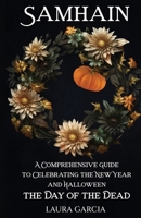Samhain: A Comprehensive Guide to Celebrating the New Year and Halloween, the Day of the Dead (Wheel of the Year Series) B0CL2FKB93 Book Cover