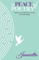 A Peace of Poetry: Poetry as a pathway to peace and wellbeing 1983896047 Book Cover