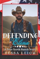 Defending Elena: A True North Ranch Story B0F9NZG83J Book Cover