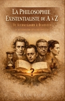 La Philosophie Existentialiste de A à Z : De Kierkegaard à Beauvoir, le dictionnaire des concepts clés (French Edition) B0GHNVLL5G Book Cover
