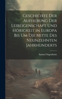 Geschichte der Aufhebung der Leibeigenschaft und H�rigkeit in Europa bis um die Mitte des neunzehnten Jahrhunderts 1021354260 Book Cover