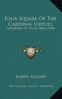 Four-Square Or The Cardinal Virtues: Addresses To Young Men 1979414017 Book Cover