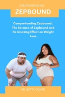 ZEPBOUND: Comprehending Zepbound : The Science of Zepbound and Its Amazing Effect on Weight Loss B0F44B4CPF Book Cover