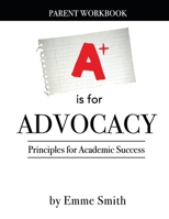 A is for Advocacy: Parent Workbook 1717492177 Book Cover