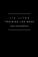 Jiu Jitsu Training Log Book Track Your Workouts: 6x9 - Track and Record Your Training Session Goals I Jiu Jitsu Brazilian BJJ MMA Notebook Diary I Combat Sports Journal To Keep Track Techniques and No 1087242460 Book Cover