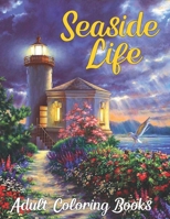 Seaside Life Adult Coloring Books: An Adult Colouring Book Featuring Fun And Relaxing Nature Scenes, Peaceful Ocean Landscapes, Beautiful Summer Designs And Much More... B09SP2QR6P Book Cover
