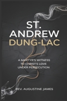 ST. ANDREW DUNG-LAC: A Martyr’s Witness to Christ’s Love Under Persecution B0F3YKDSH2 Book Cover